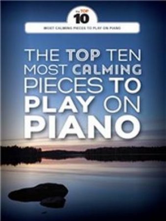 Top Ten Most Calming Pieces to Play on Piano
