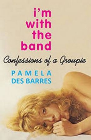 I'm With The Band (Revised Edition) by Pamela Des Barres