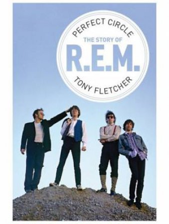 R.E.M: Perfect Circle by Tony Fletcher