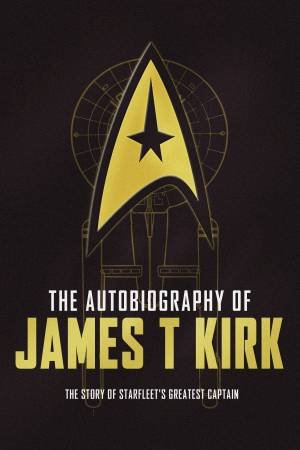 The Autobiography Of James T Kirk by David A. Goodman