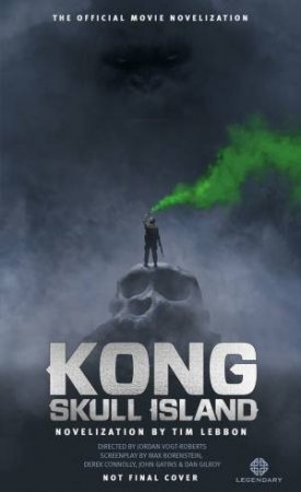 Kong: Skull Island - The Official Movie Novelisation by Tim Lebbon