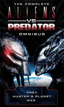 The Complete Aliens vs. Predator Omnibus by Steve Perry, Stephani Danelle Perry & David Bischoff