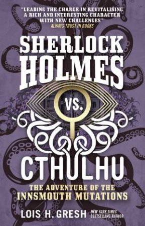 Sherlock Holmes vs. Cthulhu: The Adventure Of The Innsmouth Mutations by Lois H. Gresh