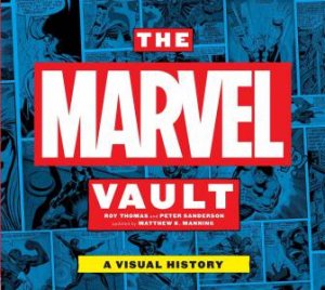 Marvel Vault: A Visual History by Roy Thomas & Peter Sanderson