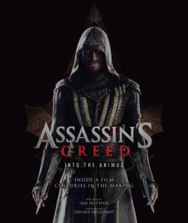 Assassin's Creed: Into The Animus by Ian Nathan & Gérard Guillemot