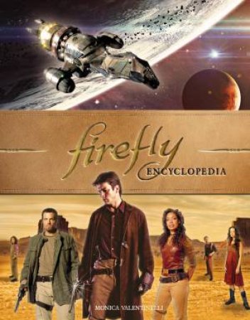Firefly Encyclopedia by Monica Valentinelli