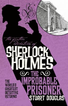 The Further Adventures Of Sherlock Holmes: The Improbable Prisoner by Stuart Douglas