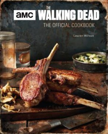 The Walking Dead: The Official Cookbook by Lauren Wilson
