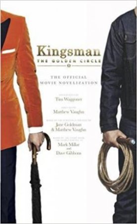 Kingsman: The Golden Circle by Tim Waggoner