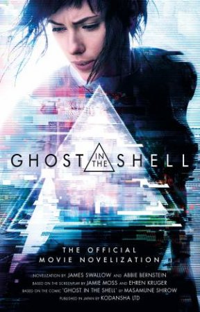 Ghost In The Shell (Movie Novelization) by James Swallow & Abbie Bernstein