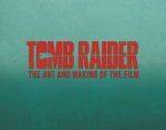Tomb Raider The Art And Making Of The Film