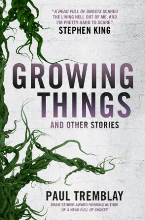 Growing Things And Other Stories by Paul Tremblay
