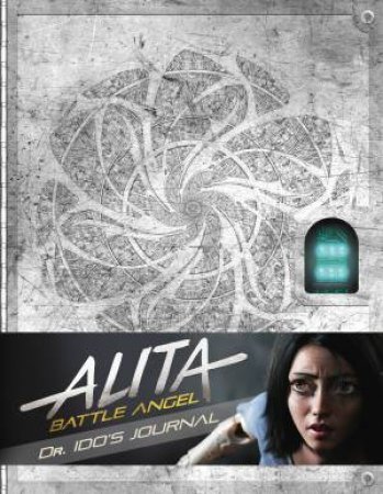 Alita: Battle Angel: Dr Ido's Journal by Nick Aires