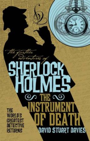 The Further Adventures Of Sherlock Holmes: The Instrument Of Death by David Stuart Davies