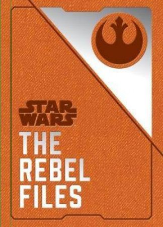 Star Wars: The Rebel Files by Daniel Wallace