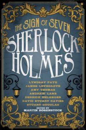Sherlock Holmes: The Sign Of Seven by Martin Rosenstock & Stuart Douglas & Lyndsay Faye & Andrew Lane & James Lovegrove & Derrick Belanger & Larry Millet & Amy Thomas