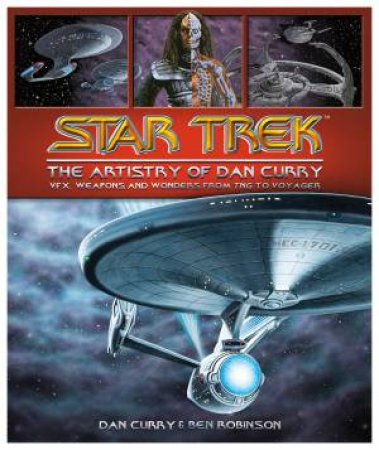 Star Trek: The Visual Artistry Of Dan Curry by Ben Robinson