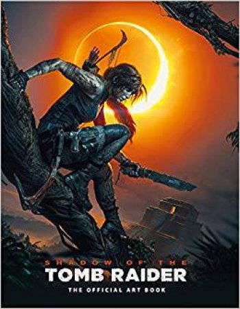 The Offical Art Book: Shadow Of The Tomb Raider by Paul Davies