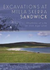 Excavations at Milla Skerra Sandwick Rhythms of Life on Iron Age Unst