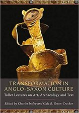 Transformation in AngloSaxon Culture Toller Lectures on Art Archaeology and Text