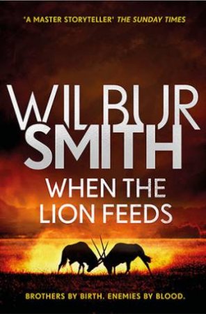 When The Lion Feeds by Wilbur Smith