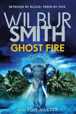 Ghost Fire by Wilbur Smith & Tom Harper
