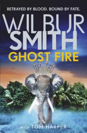 Ghost Fire by Wilbur Smith & Tom Harper