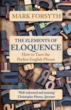 The Elements Of Eloquence How To Turn The Perfect English Phrase
