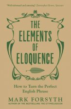 The Elements Of Eloquence How To Turn The Perfect English Phrase