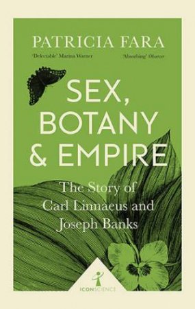 Sex, Botany And Empire by Patricia Fara