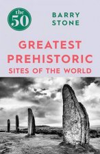 The 50 Greatest Prehistoric Sites Of The World