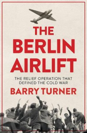 The Berlin Airlift by Barry Turner