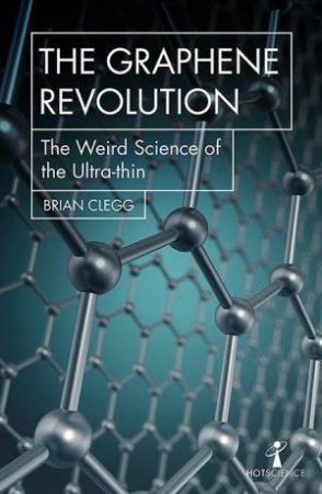 The Graphene Revolution by Brian Clegg