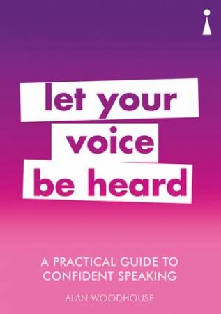 A Practical Guide To Confident Speaking by Alan Woodhouse