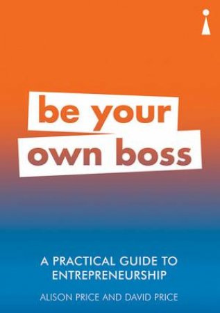 A Practical Guide To Entrepreneurship by Alison Price & David Price