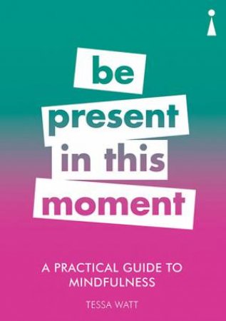 A Practical Guide To Mindfulness by Tessa Watt