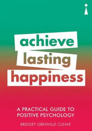 A Practical Guide to Positive Psychology by Bridget Grenville-Cleave