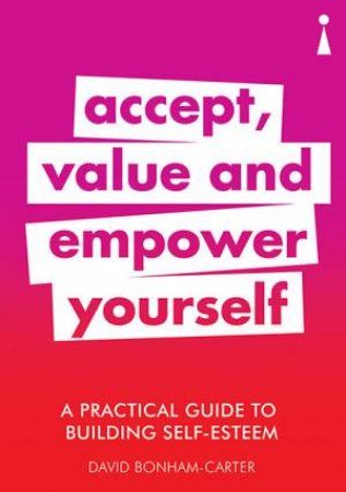 A Practical Guide to Building Self-Esteem by David Bonham-Carter