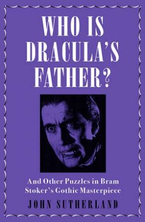 Who Is Dracula's Father? by John Sutherland
