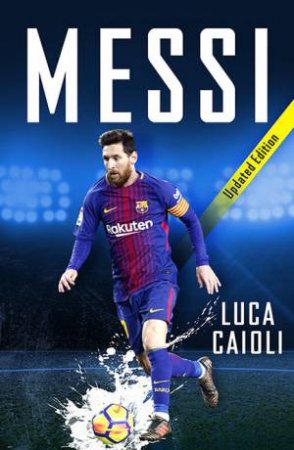 Messi - 2019 Updated Edition by Luca Caioli