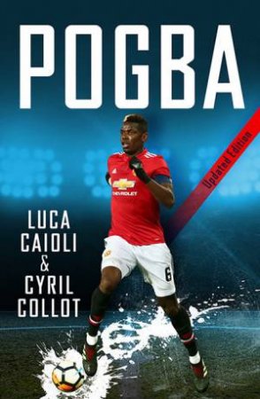 Pogba - 2019 Updated Edition by Luca Caioli