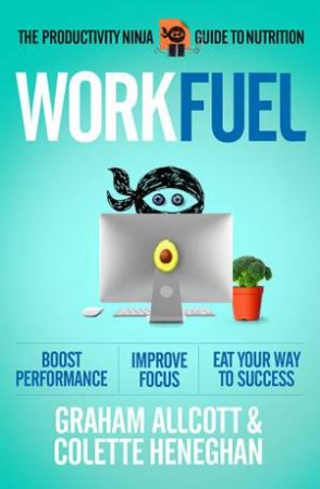 Work Fuel by Graham Allcott & Colette Heneghan