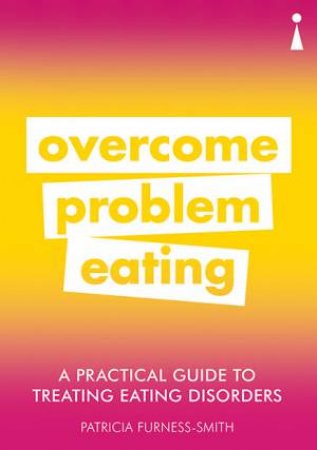 A Practical Guide to Treating Eating Disorders by Patricia Furness-Smith