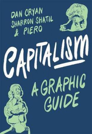 Capitalism: A Graphic Guide by Sharron Shatil & Dan Cryan
