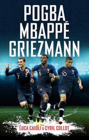 Pogba, Mbappe, Griezmann by Luca Caioli & Cyril Collot