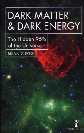 Dark Matter And Dark Energy by Brian Clegg