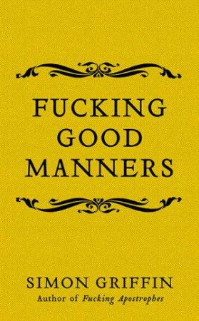 Fucking Good Manners by Simon Griffin