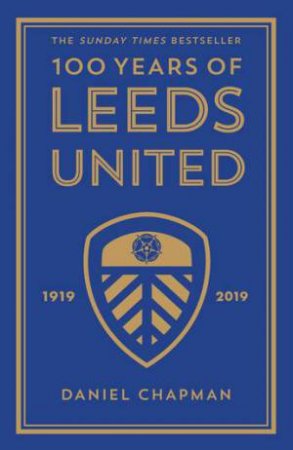 100 Years Of Leeds United by Daniel Chapman & Daniel Chapman