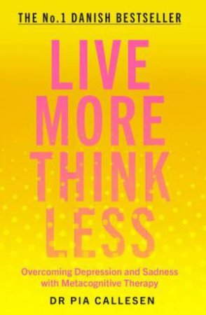 Live More Think Less by Pia Callesen