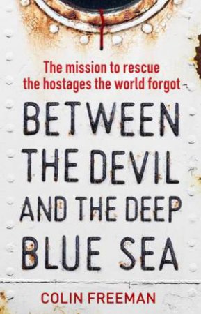 Between The Devil And The Deep Blue Sea by Colin Freeman